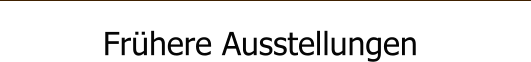 Frhere Ausstellungen