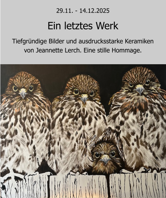 Ein letztes Werk Tiefgrndige Bilder und ausdrucksstarke Keramikenvon Jeannette Lerch. Eine stille Hommage. 29.11. - 14.12.2025